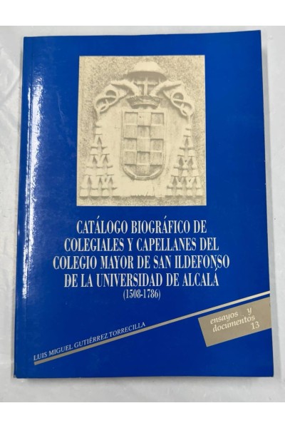 Catálogo biográfico de los colegiales y capellanes del Colegio Mayor de San Ildefonso de..
